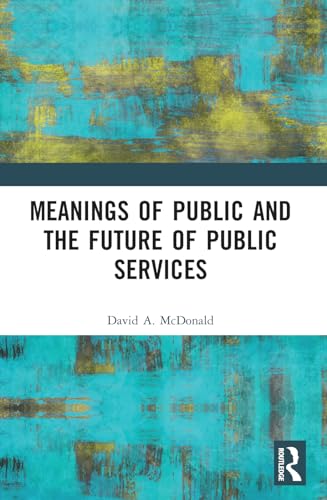 Meanings of Public and the Future of Public Services von Routledge