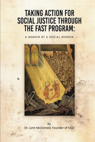 TAKING ACTION FOR SOCIAL JUSTICE THROUGH THE FAST PROGRAM:: A MEMOIR BY A SOCIAL WORKER von Self Publishers