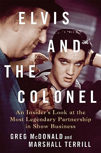 Elvis and the Colonel: An Insider's Look at the Most Legendary Partnership in Show Business von St. Martin's Press