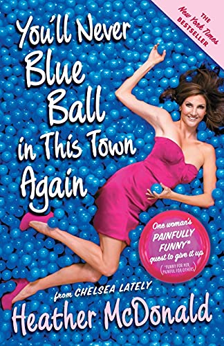 You'll Never Blue Ball in This Town Again: One Woman's Painfully Funny Quest to Give It Up von Atria Books