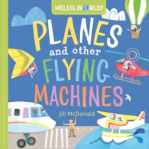 Hello, World! Planes and Other Flying Machines von RANDOM HOUSE USA INC