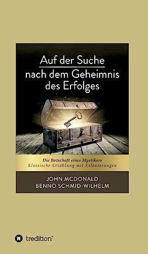 Auf der Suche nach dem Geheimnis des Erfolges: Die Botschaft eines Mystikers. Klassische Erzählung mit Erläuterungen