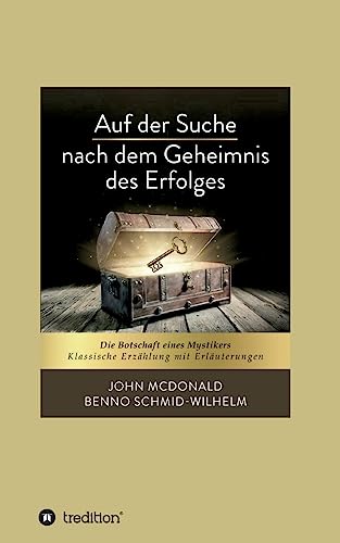 Auf der Suche nach dem Geheimnis des Erfolges: Die Botschaft eines Mystikers. Klassische Erzählung mit Erläuterungen von tredition