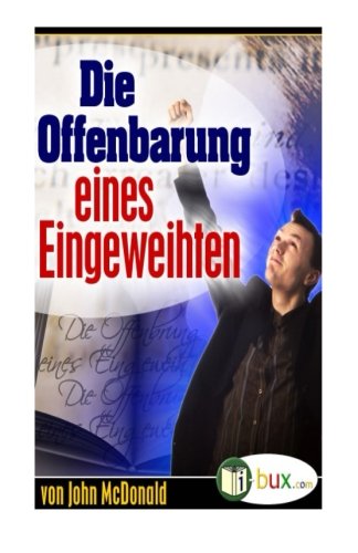 Die Offenbarung eines Eingeweihten: Eine klassische Geschichte über wahren Lebenserfolg (Bewusster leben, Band 18) von CreateSpace Independent Publishing Platform