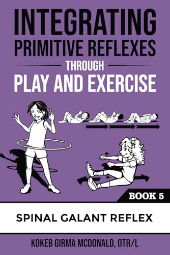 Integrating Primitive Reflexes Through Play and Exercise: An Interactive Guide to the Spinal Galant Reflex (Reflex Integration Through Play) von Polaris Therapy