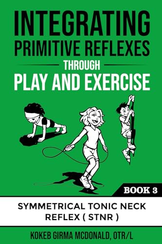 Integrating Primitive Reflexes Through Play and Exercise: An Interactive Guide to the Symmetrical Tonic Neck Reflex (STNR) (Reflex Integration Through Play) von Polaris Therapy