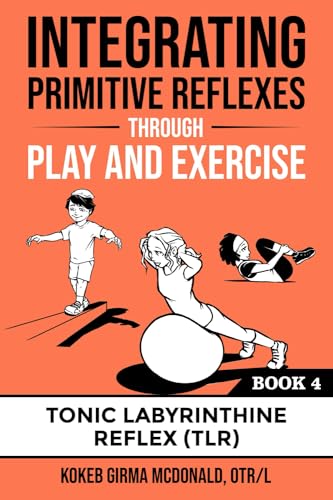 Integrating Primitive Reflexes Through Play and Exercise: An Interactive Guide to the Tonic Labyrinthine Reflex (TLR) (Reflex Integration Through Play) von Katio Kadio