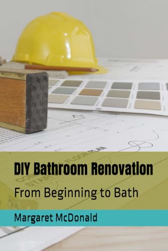 DIY Bathroom Renovation: From Beginning to Bath von Independently published