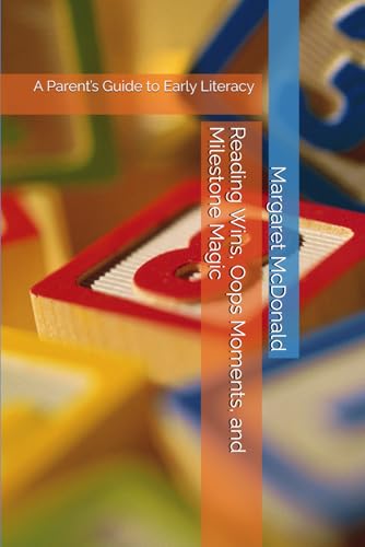 Reading Wins, Oops Moments, and Milestone Magic: A Parent’s Guide to Early Literacy von Independently published