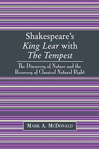 Shakespeare's King Lear with The Tempest: The Discovery of Nature and the Recovery of Classical Natural Right von University Press of America