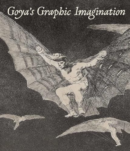 Goya`s Graphic Imagination: The Metropolitan Museum of Art, New York, 2021