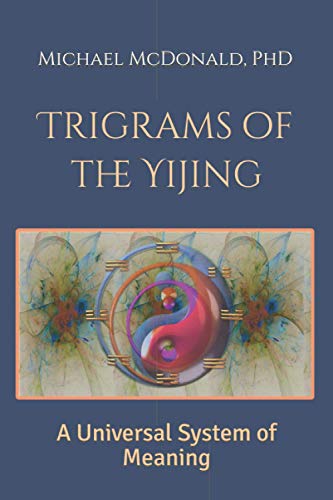 Trigrams of the Yijing: A Universal System of Meaning von Independently published