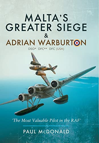 Malta's Greater Siege & Adrian Warburton Dso Dfc Dfc USA: The Most Valuable Pilot in the Raf