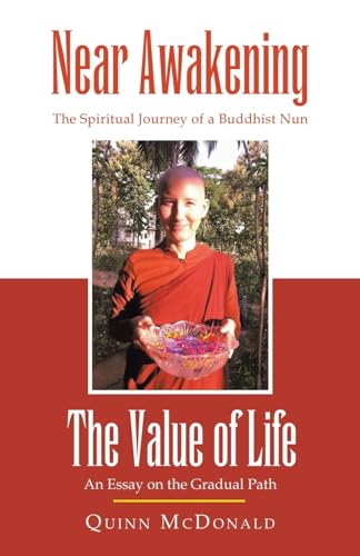 NEAR AWAKENING and The Value of Life: The Spiritual Journey of a Buddhist Nun and An Essay on the Gradual Path von Archway Publishing