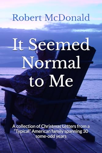 It Seemed Normal to Me: A collection of Christmas Letters from a “Typical” American family spanning 30 some-odd years von Independently published