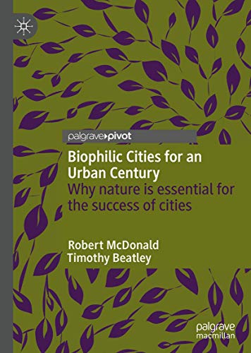 Biophilic Cities for an Urban Century: Why nature is essential for the success of cities von Palgrave Pivot