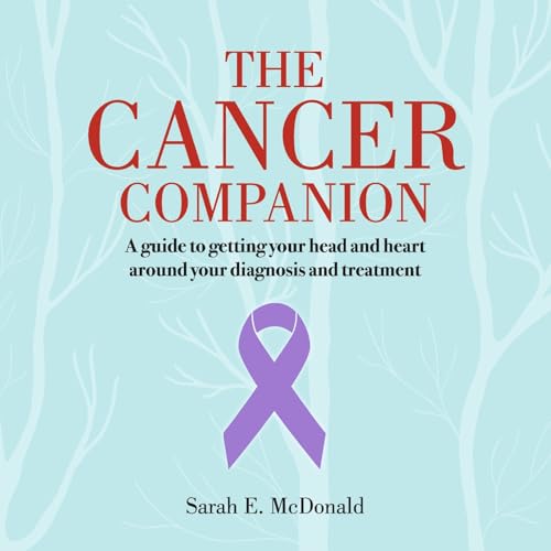 The Cancer Companion: A Guide to Getting Your Head and Heart Around Your Diagnosis and Treatment von Bookbaby
