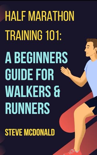 Half Marathon Training 101 - A Beginners Guide for Walkers & Runners von Independently published