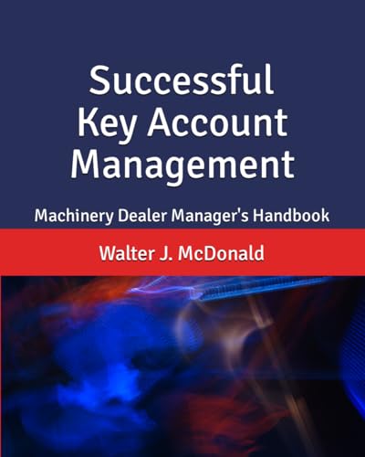 Successful Key Account Management: Machinery Dealer Manager's Handbook (Master's Program in Dealer Management) von Independently published