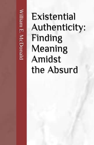 Existential Authenticity: Finding Meaning Amidst the Absurd.
