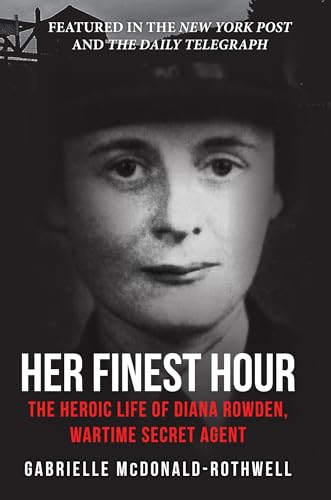 Her Finest Hour: The Heroic Life of Diana Rowden, Wartime Secret Agent von Amberley Publishing