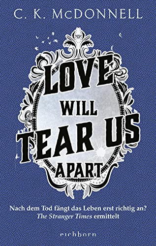 Love Will Tear Us Apart: Nach dem Tod fängt das Leben erst richtig an? The Stranger Times ermittelt.. Roman von Eichborn