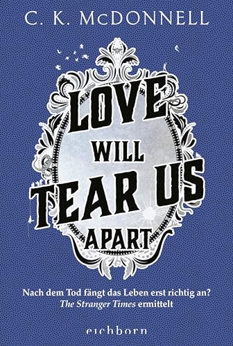 Love Will Tear Us Apart: Nach dem Tod fängt das Leben erst richtig an? The Stranger Times ermittelt.. Roman Love Will Tear Us Apart: Nach dem Tod fängt das Leben erst richtig an? The Stranger Times ermittelt.. Roman von Eichborn