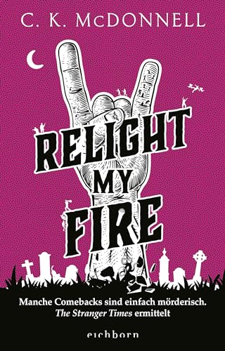 Relight My Fire: Manche Comebacks sind einfach mörderisch. The Stranger Times ermittelt. Roman Relight My Fire: Manche Comebacks sind einfach mörderisch. The Stranger Times ermittelt. Roman