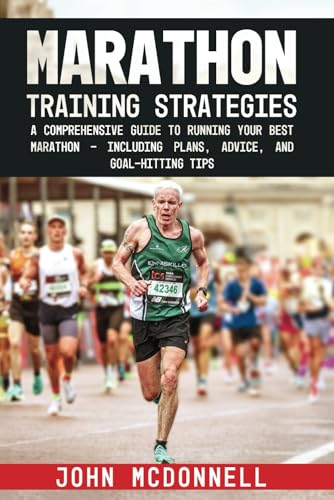 Marathon Training Strategies: A Comprehensive Guide to Running Your Best Marathon - Including Plans, Advice, and Goal-Hitting Tips von Greative Books Publishing, Ltd.