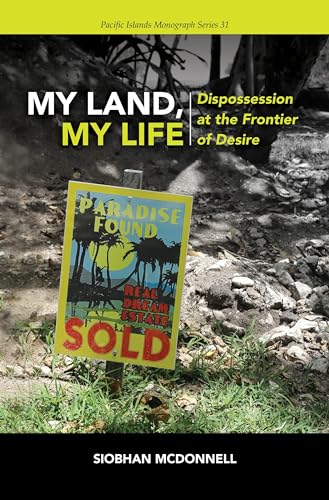 My Land, My Life: Dispossession at the Frontier of Desire (Pacific Islands Monograph) von University of Hawai'i Press