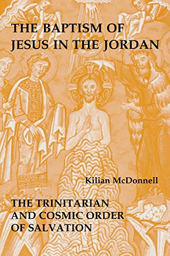 The Baptism of Jesus in the Jordan: The Trinitarian and Cosmic Order of Salvation von Liturgical Press