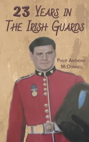23 Years in The Irish Guards von Grosvenor House Publishing Limited