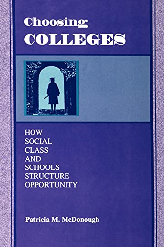 Choosing Colleges: How Social Class and Schools Structure Opportunity
