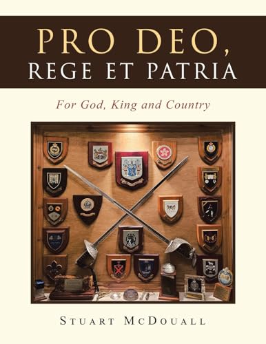 Pro Deo, Rege et Patria: For God, King and Country von AuthorHouse UK