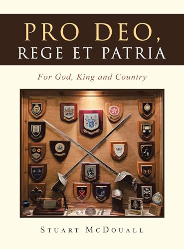 Pro Deo, Rege et Patria: For God, King and Country von AuthorHouse UK