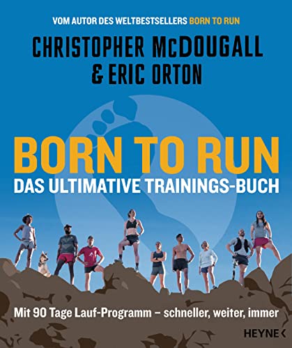 Born to Run – Das ultimative Trainings-Buch: Mit 90 Tage Lauf-Programm – schneller, weiter, immer von Heyne Verlag