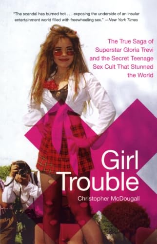 Girl Trouble: The True Saga of Superstar Gloria Trevi and the Secret Teenage Sex Cult That Stunned the World von Harper Paperbacks