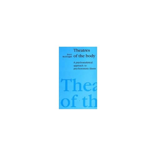 Theatres of the Body: Psychoanalytic Approach to Psychosomatic Illness