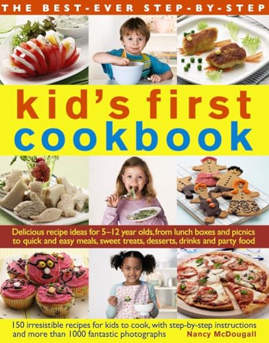 The Best-Ever Step-by-Step Kid's First Cookbook: Delicious recipe ideas for 5-12 year olds, from lunch boxes and picnics to quick and easy meals, sweet treats, desserts, drinks and party food
