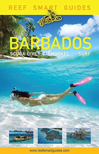 Reef Smart Guides Barbados: Scuba Dive. Snorkel. Surf. (Best Diving Spots in the Caribbean's Barbados)