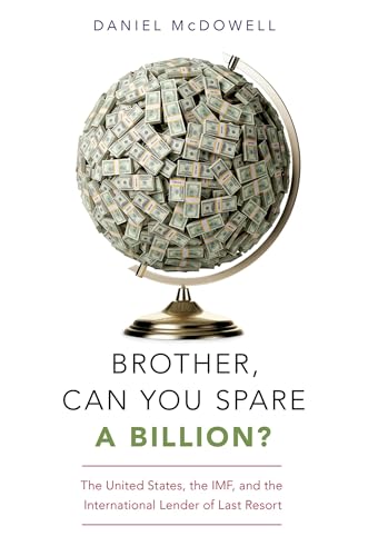 Brother, Can You Spare a Billion?: The United States, the IMF, and the International Lender of Last Resort