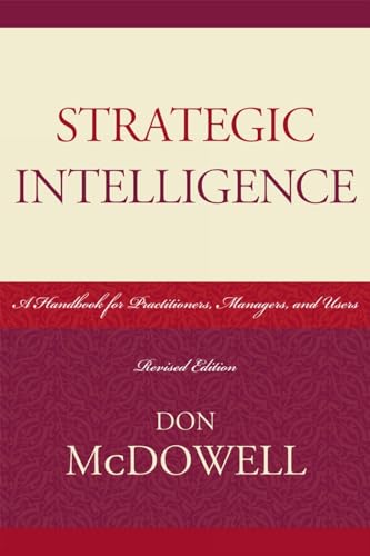 Strategic Intelligence: A Handbook for Practitioners, Managers, and Users (Scarecrow Professional Intelligence Education)
