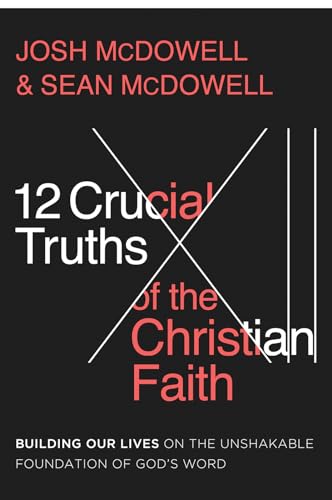 12 Crucial Truths of the Christian Faith: Building Our Lives on the Unshakable Foundation of God’s Word von Harvest House Publishers,U.S.