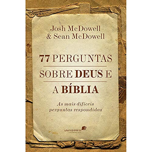 77 perguntas sobre Deus e a Bíblia: As Mais Difíceis Perguntas Respondidas