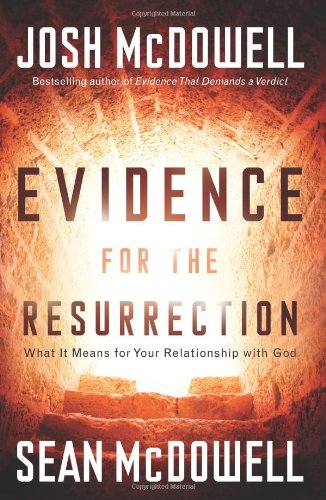 Evidence for the Resurrection: What It Means for Your Relationship With God Evidence for the Resurrection: What It Means for Your Relationship With God