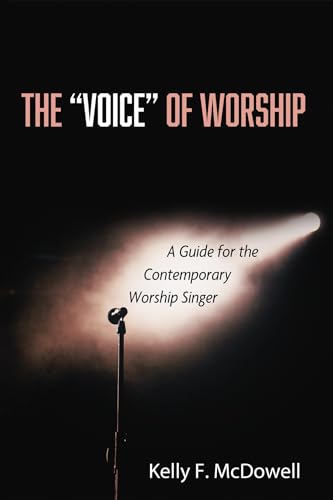The "Voice" of Worship: A Guide for the Contemporary Worship Singer von Wipf and Stock