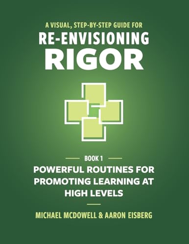 A Visual, Step-By-Step Guide for Re-Envisioning Rigor: Powerful Routines for Promoting Learning at High Levels (Visual, Step-By-Step Guide for Re-Envisioning Rigor Series, Band 1) von Mimi & Todd Press, Inc.