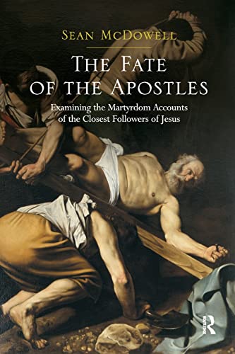 The Fate of the Apostles: Examining the Martyrdom Accounts of the Closest Followers of Jesus von Routledge