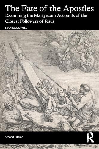 The Fate of the Apostles: Examining the Martyrdom Accounts of the Closest Followers of Jesus von Routledge