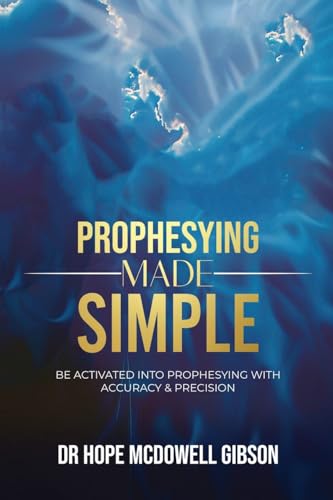PROPHESYING MADE SIMPLE: Be Activated into Prophesying with Accuracy & Precision von Lulu.com